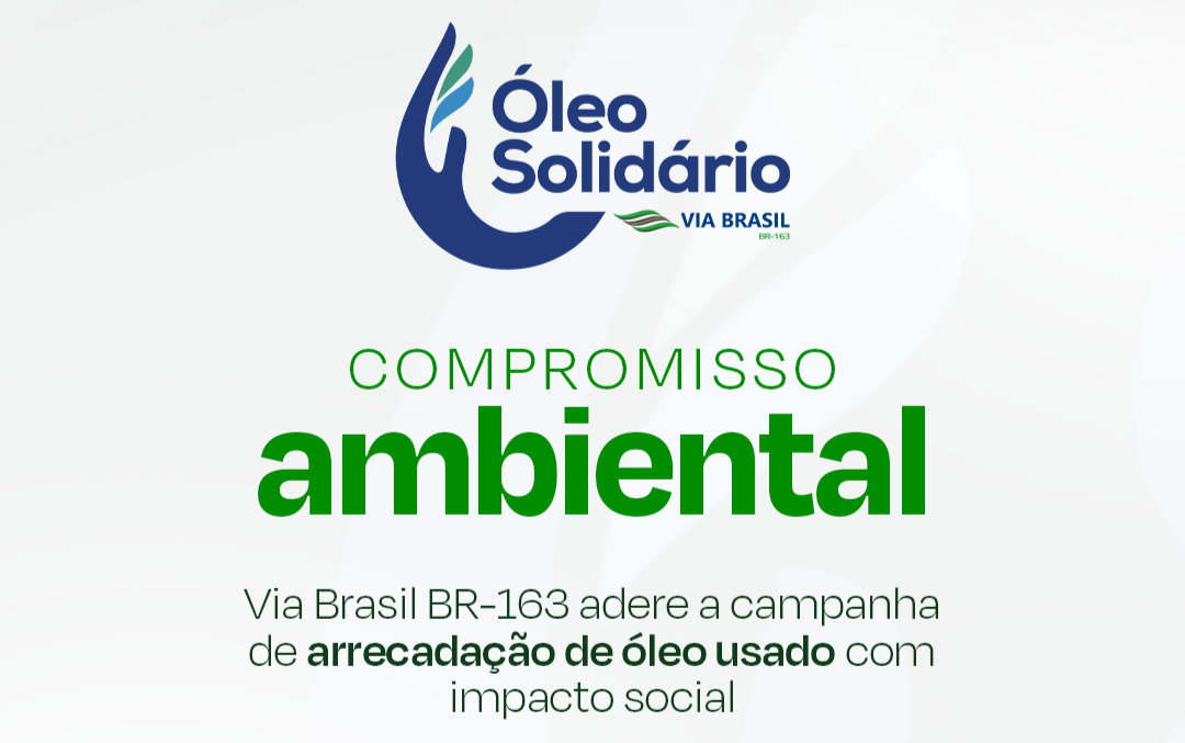 Compromisso ambiental: Via Brasil BR-163 adere a campanha de impacto socioambiental pela arrecadação de óleo usado 
